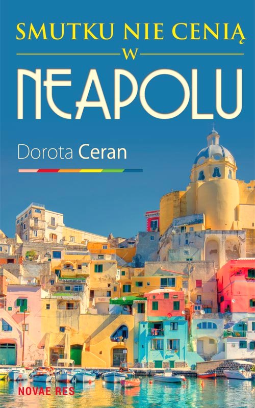 książki o Neapolu, książki z akcją we Włoszech, smutku nie cenią w Neapolu, Dorota Ceran